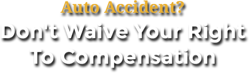 Auto Accident? Don't Waive Your-Right To Compensation