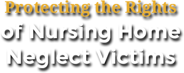 Protecting the Rights of Nursing Home Neglect Victims